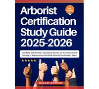 Arborist Certification Study Guide 2025-2026: Test Prep with Practice Questions Review for the International Society of Arboriculture Certified Arborist Certification Exam