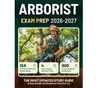 ARBORIST EXAM PREP 2026-2027: A comprehensive exam prep to ISA certification with full length question and answer