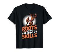 Arborist Lumberjack, Roots Run Deep But So Do My Skills T-Shirt