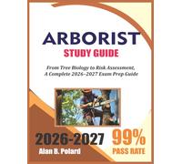 Arborist Study Guide 2026-2027: From Tree Biology to Risk Assessment, A Complete 2026-2027 Exam Prep Guide