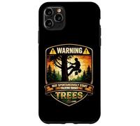 Arborist Warning May Spontaneously Start Talking About Trees Case for iPhone 11 Pro Max
