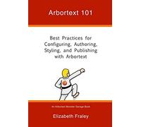 Arbortext 101: Best Practices for Configuring, Authoring, Styling, and Publishing with Arbortext: Volume 1 (Arbortext Monster Garage)