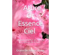 Arbre Or Essence Ciel: Un guide pour reconnecter cœur ,corps ,esprit