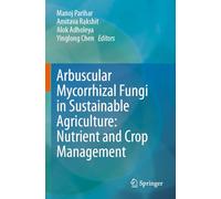 Arbuscular Mycorrhizal Fungi in Sustainable Agriculture: Nutrient and Crop Management