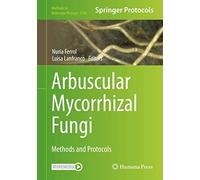 Arbuscular Mycorrhizal Fungi: Methods and Protocols: 2146 (Methods in Molecular Biology, 2146)