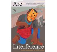 Arc of Interference : Medical Anthropology for Worlds on Edge