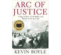 ARC OF JUSTICE : A Saga of Race, Civil Rights and Murder in the Jazz Age