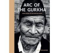 Arc of the Gurkha: From Nepal to the British Army