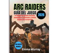ARC RAIDERS GUÍA DEL JUEGO 2026