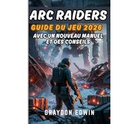 ARC RAIDERS GUIDE DU JEU 2026