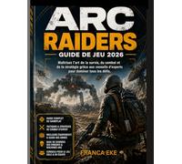 ARC RAIDERS GUIDE DU JEU 2026: Maîtrisez l'art de la survie, du combat et de la stratégie grâce aux conseils d'experts pour dominer tous les défis.
