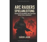 ARC Raiders Spielanleitung: Wesentliche Geheimnisse und Strategien für die totale Herrschaft