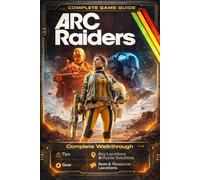ARC Raiders Ultimate Strategy Guide 2026 (New Updated - Full Color): The Complete Official Survival Guide & Walkthrough from Beginner to Pro for Tips, ... Location, Key Locations & Puzzle Solutions