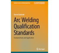 Arc Welding Qualification Standards: Fundamentals and Application (Synthesis Lectures on Welding Engineering)