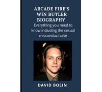 ARCADE FIRE’S WIN BUTLER BIOGRAPHY: Everything you need to know including the sexual misconduct case.
