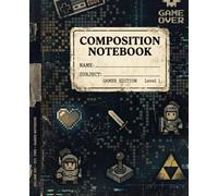 Arcade Gaming Composition Notebook: Retro 8-Bit Journal: Pixel Art Notebook for Gamers, RPG Writers, Teens & Nostalgic Players
