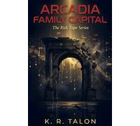 ARCADIA FAMILY CAPITAL: A Novella of Hidden Leverage (THE RISK TAPE)