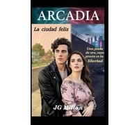 Arcadia, la ciudad feliz: Una jaula de oro cuyo precio es la libertad