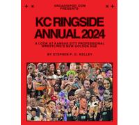 ArcadiaPod.com Presents: KC Ringside Annual 2024: A Look at Kansas City Professional Wrestling's New Golden Age