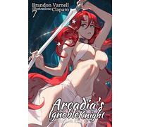 Arcadia's Ignoble Knight, Vol. 7: The Lich King