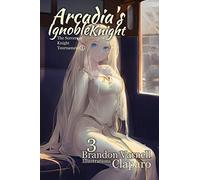 Arcadia's Ignoble Knight, Volume 3: The Sorceress' Knight's Tournament Part I