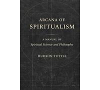 Arcana of Spiritualism: A Modern Rendering of the Early 20th Century Edition