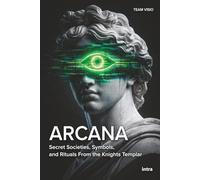 Arcana: Secret Societies, Symbols, and Rituals From the Knights Templar to QAnon (Collana Visio)