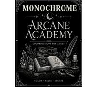 Arcane Academy Monochrome Coloring Book for Adults: A One Color Coloring Book, 50 Mystical Dark Academia Scenes Featuring Scholars, Libraries, Celestial Magic & Gothic Architecture