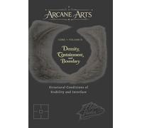 Arcane Arts: Core - Volume II / Density, Containment, and Boundary: Structural Conditions of Stability and Interface