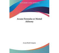 Arcane Formulas or Mental Alchemy (1909)