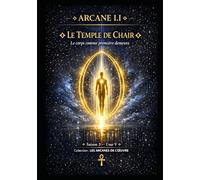 ARCANE I.I - LE TEMPLE DE CHAIR: Le Corps comme Première Demeure Saison 3 - Tome I sur V (Série 1 - LES ARCANES DE L’ŒUVRE)
