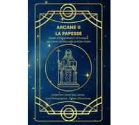 ARCANE II - LA PAPESSE - Guide d’Interprétation et Pratique des Tarots de Marseille et Rider-Waite: Origines, symboles, interprétation et fiches ... des Lames - Collection d’Étude du Tarot)