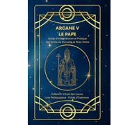 ARCANE V - LE PAPE - Guide d’Interprétation et Pratique des Tarots de Marseille et Rider-Waite: Origines, symboles, interprétation , fiches ... des Lames - Collection d’Étude du Tarot)