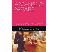 ARCANGELO RAFFAELE: LA GUARIGIONE DEL DESIDERIO (MEDICINA SPIRITUALE)