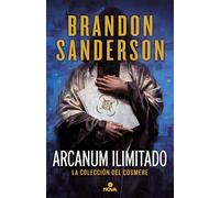 Arcanun Ilimitado/ Arcanum Unbounded: La Coleccion Del Cosmere / the Cosmere Collection (La Colección del Cosmere / The Cosmere Collection)