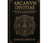 “ARCANVM DIVITIAE: Coniurationes et Magia Obscura ad Triumphum et Opulentiam”: El Grimorio Supremo de Conjuración y Hechicería en Latín para el Éxito y la Riqueza”.