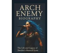 ARCH ENEMY BIOGRAPHY: The life and legacy of Sweden’s musical icons