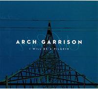 Arch Garrison - I Will Be A Pilgrim