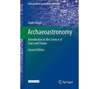 Archaeoastronomy: Introduction to the Science of Stars and Stones (Undergraduate Lecture Notes in Physics)
