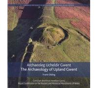 Archaeoleg Ucheldir Gwent/The Archaeology of Upland Gwent