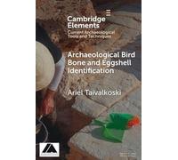 Archaeological Bird Bone and Eggshell Identification (Elements in Current Archaeological Tools and Techniques)
