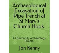 Archaeological Excavation of Pipe Trench at St Mary’s Church Hook.: A Community Archaeology Project. (Jon Kenny - community archaeology)