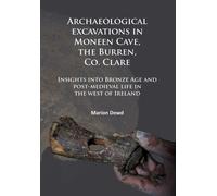 Archaeological Excavations in Moneen Cave, the Burren, Co. Clare: Insights into Bronze Age and Post-Medieval Life in the West of Ireland