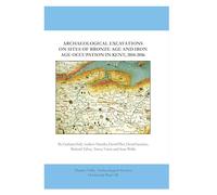 Archaeological Excavations on Sites of Bronze Age and Iron Age Occupation in Kent, 2014-2016: 28 (TVAS Occasional Papers)