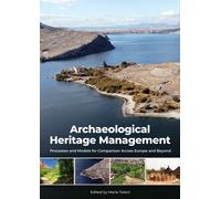 Archaeological Heritage Management : Processes and Models for Comparison Across Europe and Beyond