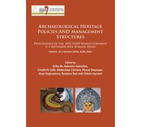 Archaeological Heritage Policies and Management Structures : Proceedings of the XVII UISPP World Congress (1-7 September 2014, Burgos, Spain) Sessions A15a, A15b, A15c