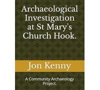 Archaeological Investigation at St Mary's Church Hook.: A Community Archaeology Project. (Jon Kenny - community archaeology)