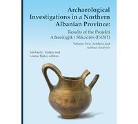 Archaeological Investigations in a Northern Albanian Province Volume 64: Volume Two: Artifacts and Artifact Analysis (Memoirs)