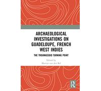 Archaeological Investigations on Guadeloupe, French West Indies: The Troumassoid Turning Point