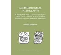 Archaeological Paleography : A Proposal for Tracing the Role of Interaction in Mayan Script Innovation via Material Remains